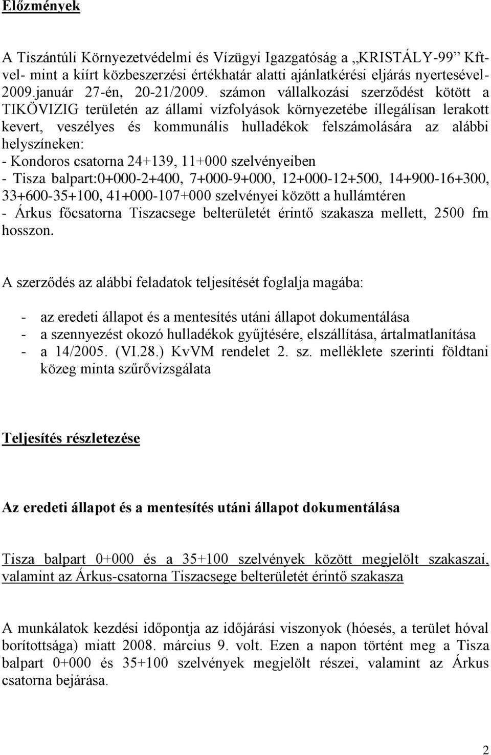 Kondoros csatorna 24+139, 11+000 szelvényeiben - Tisza balpart:0+000-2+400, 7+000-9+000, 12+000-12+500, 14+900-16+300, 33+600-35+100, 41+000-107+000 szelvényei között a hullámtéren - Árkus főcsatorna