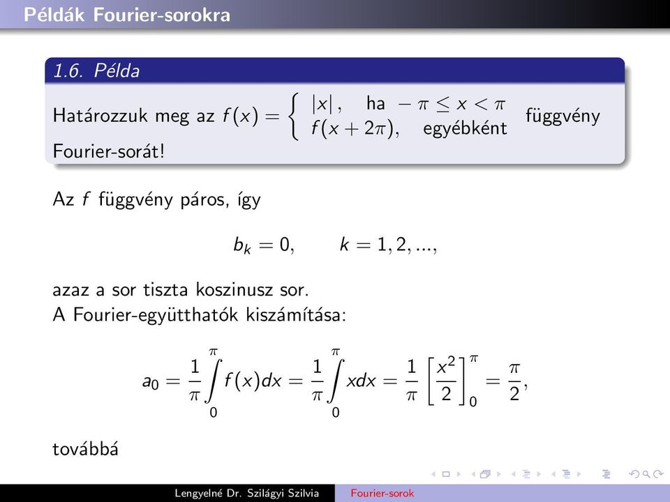 Fourier-sorát! függvény Az f függvény páros, így b k =, k = 1, 2,.