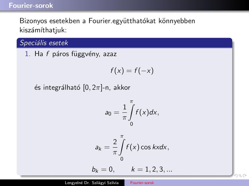 1. Ha f páros függvény, azaz és integrálható [, 2π]-n,