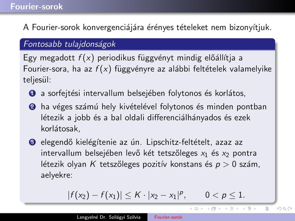 teljesül: 1 a sorfejtési intervallum belsejében folytonos és korlátos, 2 ha véges számú hely kivételével folytonos és minden pontban létezik a jobb és a bal