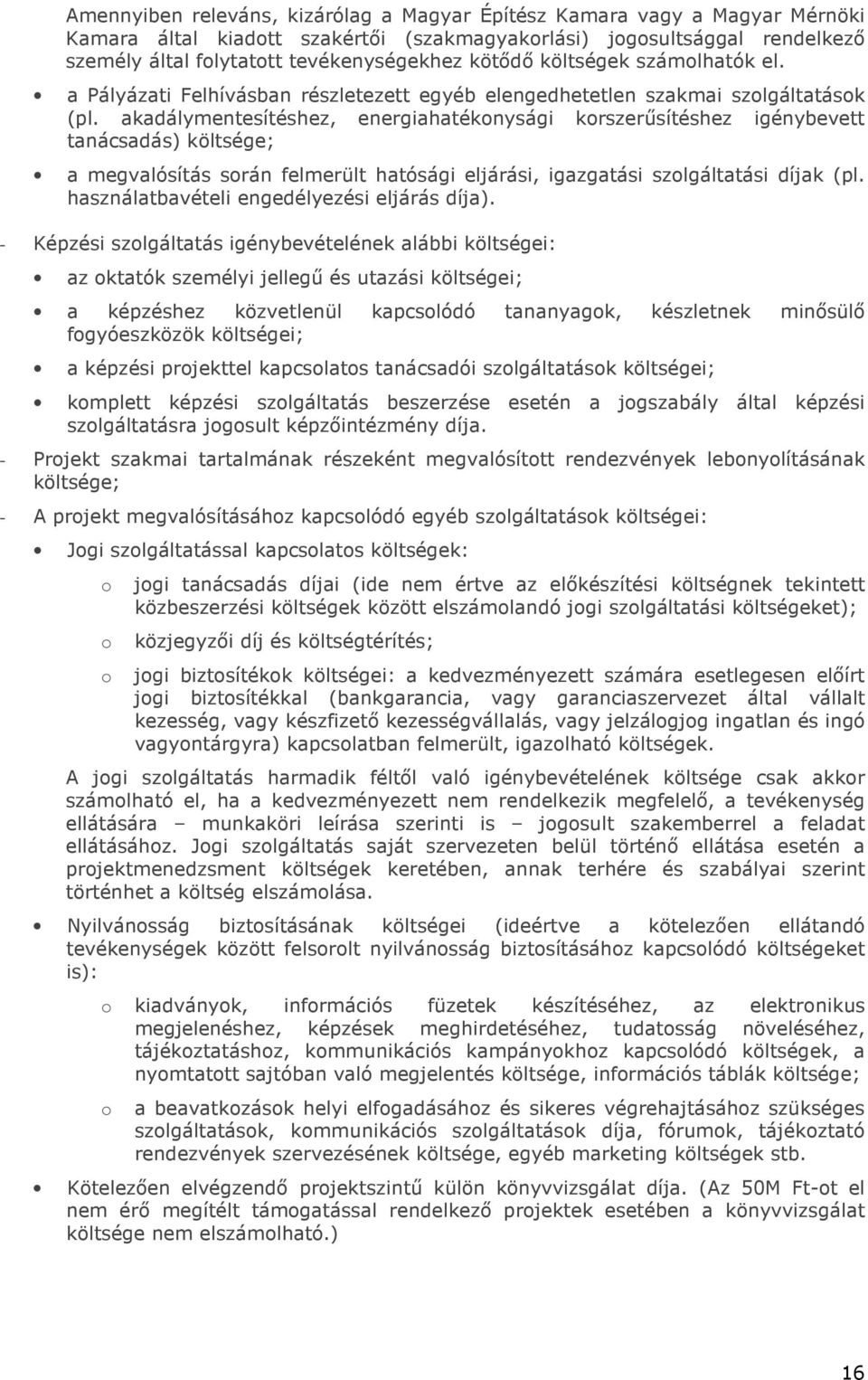 akadálymentesítéshez, energiahatékonysági korszerűsítéshez igénybevett tanácsadás) költsége; a megvalósítás során felmerült hatósági eljárási, igazgatási szolgáltatási díjak (pl.