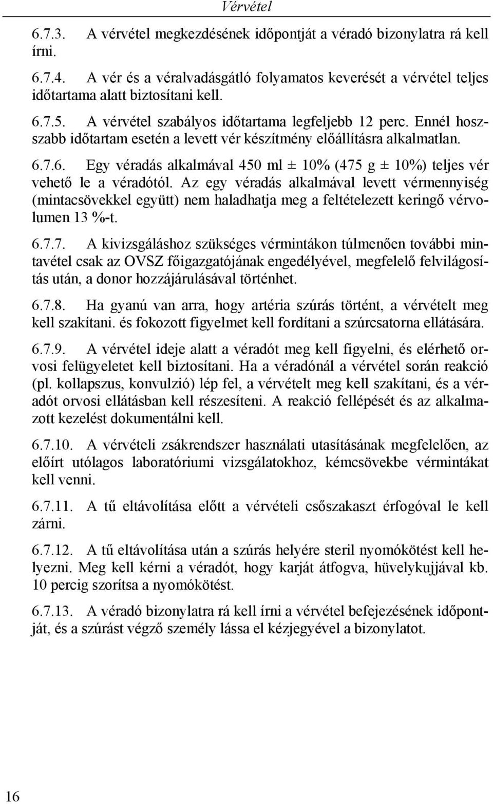 7.6. Egy véradás alkalmával 450 ml ± 10% (475 g ± 10%) teljes vér vehető le a véradótól.