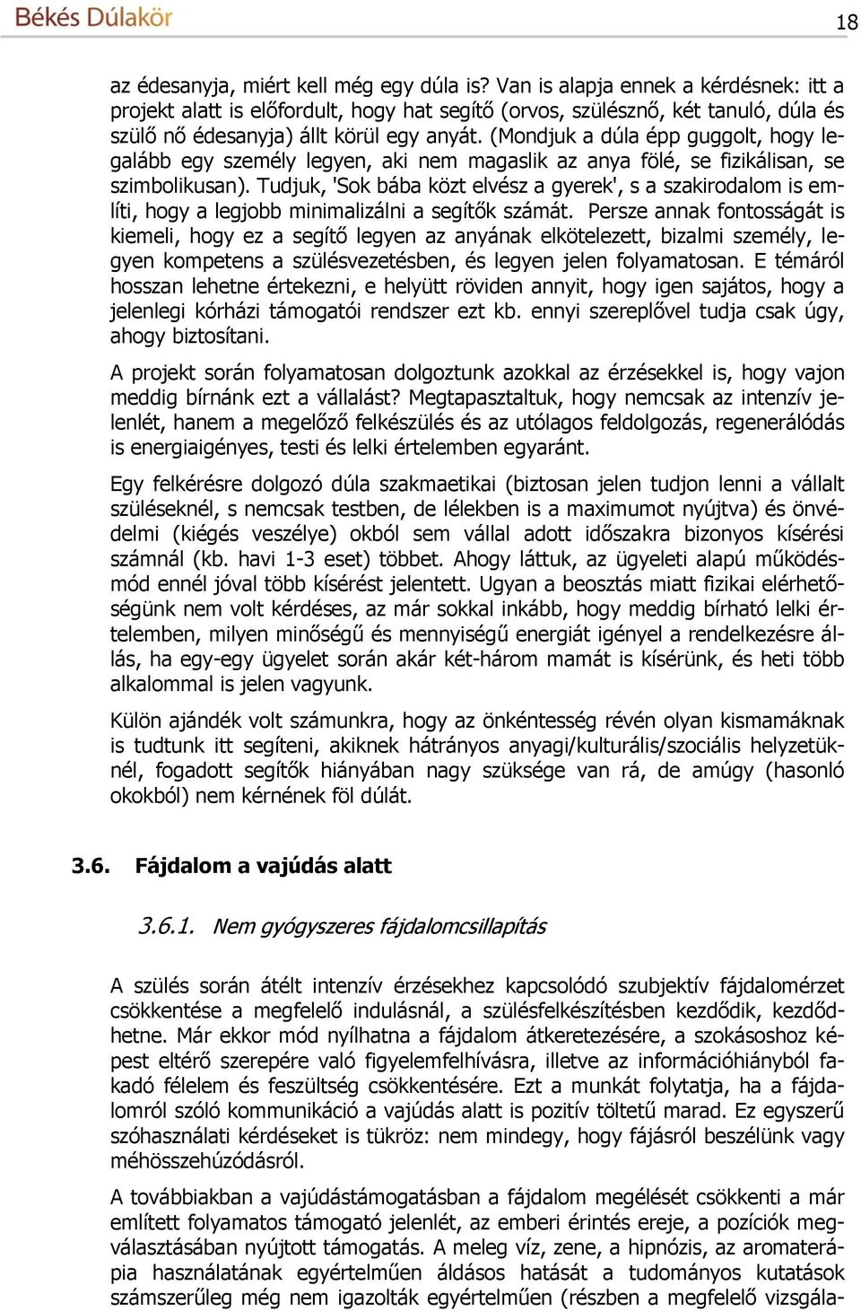 (Mondjuk a dúla épp guggolt, hogy legalább egy személy legyen, aki nem magaslik az anya fölé, se fizikálisan, se szimbolikusan).