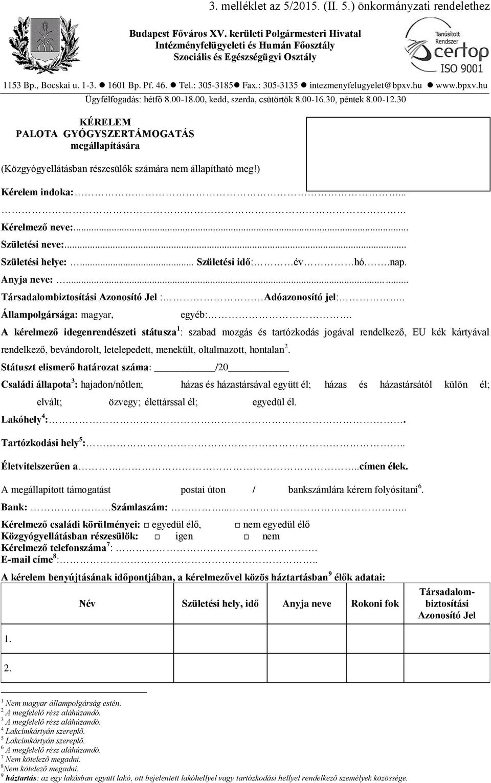 30 KÉRELEM PALOTA GYÓGYSZERTÁMOGATÁS megállapítására (Közgyógyellátásban részesülők számára nem állapítható meg!) Kérelem indoka:. Kérelmező neve:... Születési neve:... Születési helye:.