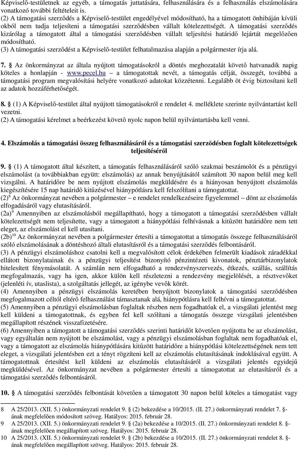 A támogatási szerződés kizárólag a támogatott által a támogatási szerződésben vállalt teljesítési határidő lejártát megelőzően módosítható.