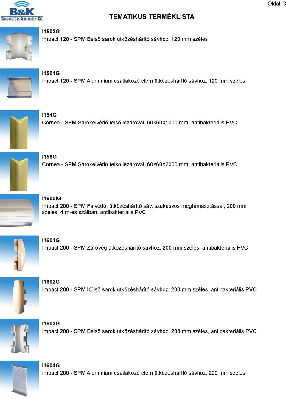 megtámasztással, 200 mm széles, 4 m-es szálban, antibakteriális PVC I1601G Impact 200 - SPM Záróvég ütközéshárító sávhoz, 200 mm széles, antibakteriális PVC I1602G Impact 200 - SPM Külső sarok