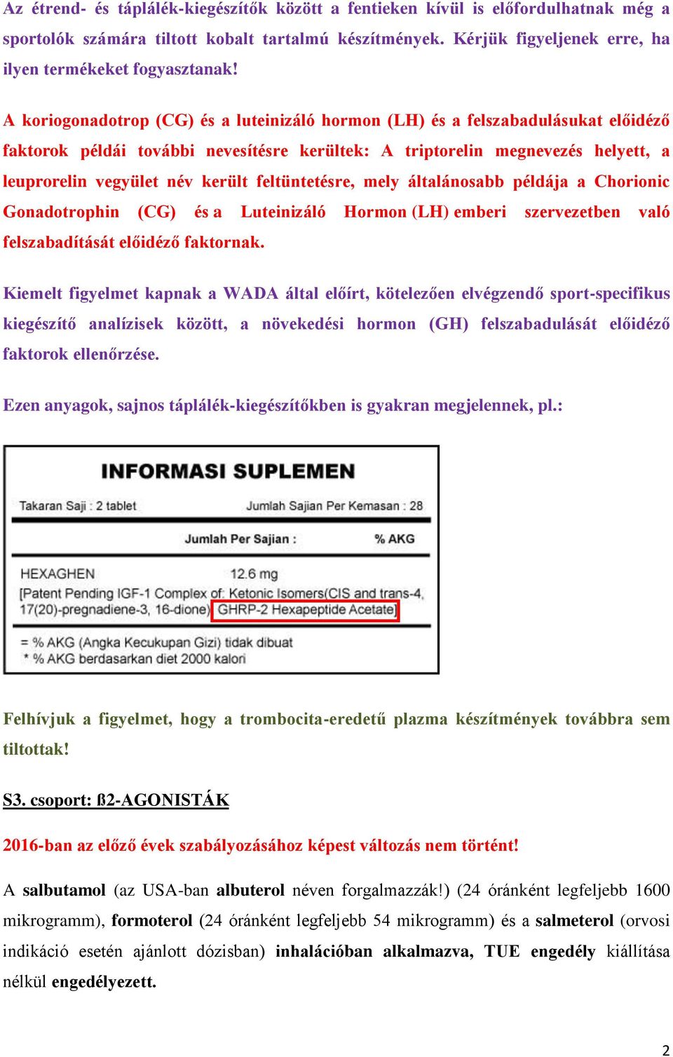 feltüntetésre, mely általánosabb példája a Chorionic Gonadotrophin (CG) és a Luteinizáló Hormon (LH) emberi szervezetben való felszabadítását előidéző faktornak.