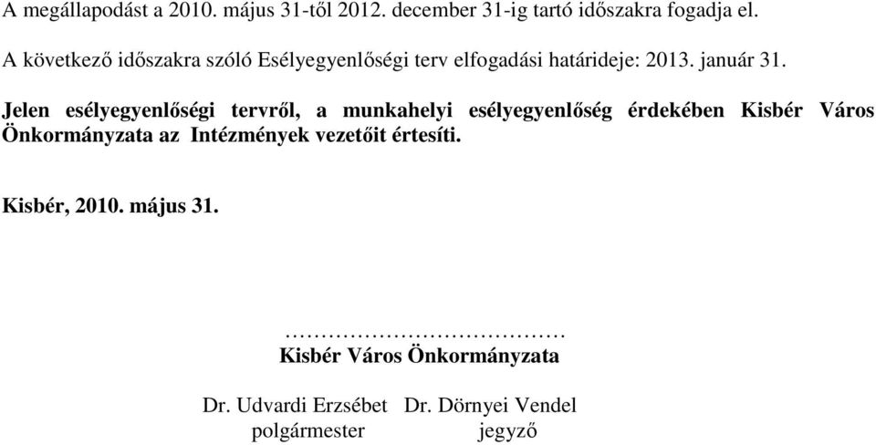 Jelen esélyegyenlőségi tervről, a munkahelyi esélyegyenlőség érdekében Kisbér Város Önkormányzata az