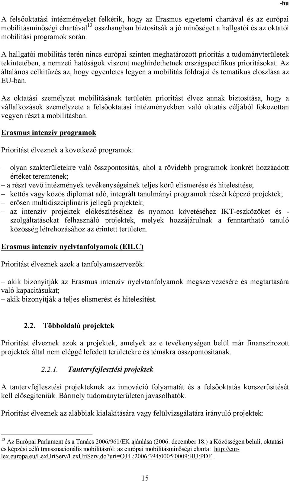 Az általános célkitűzés az, hogy egyenletes legyen a mobilitás földrajzi és tematikus eloszlása az EU-ban.