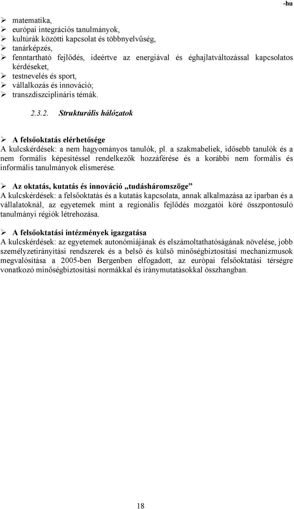 a szakmabeliek, idősebb tanulók és a nem formális képesítéssel rendelkezők hozzáférése és a korábbi nem formális és informális tanulmányok elismerése.