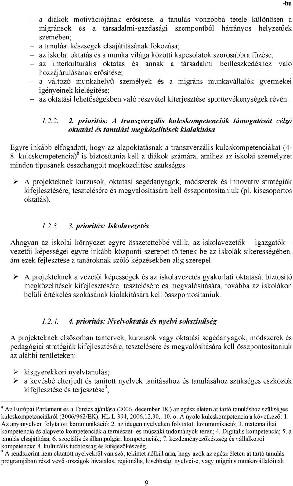 személyek és a migráns munkavállalók gyermekei igényeinek kielégítése; az oktatási lehetőségekben való részvétel kiterjesztése sporttevékenységek révén. -hu 1.2.2. 2.