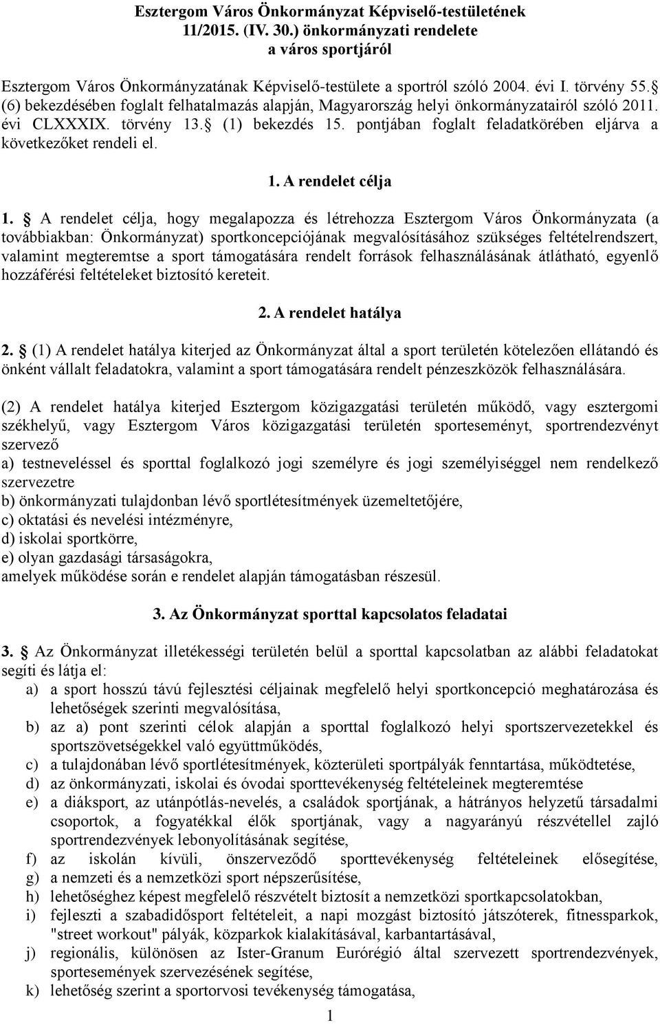 pontjában foglalt feladatkörében eljárva a következőket rendeli el. 1. A rendelet célja 1.