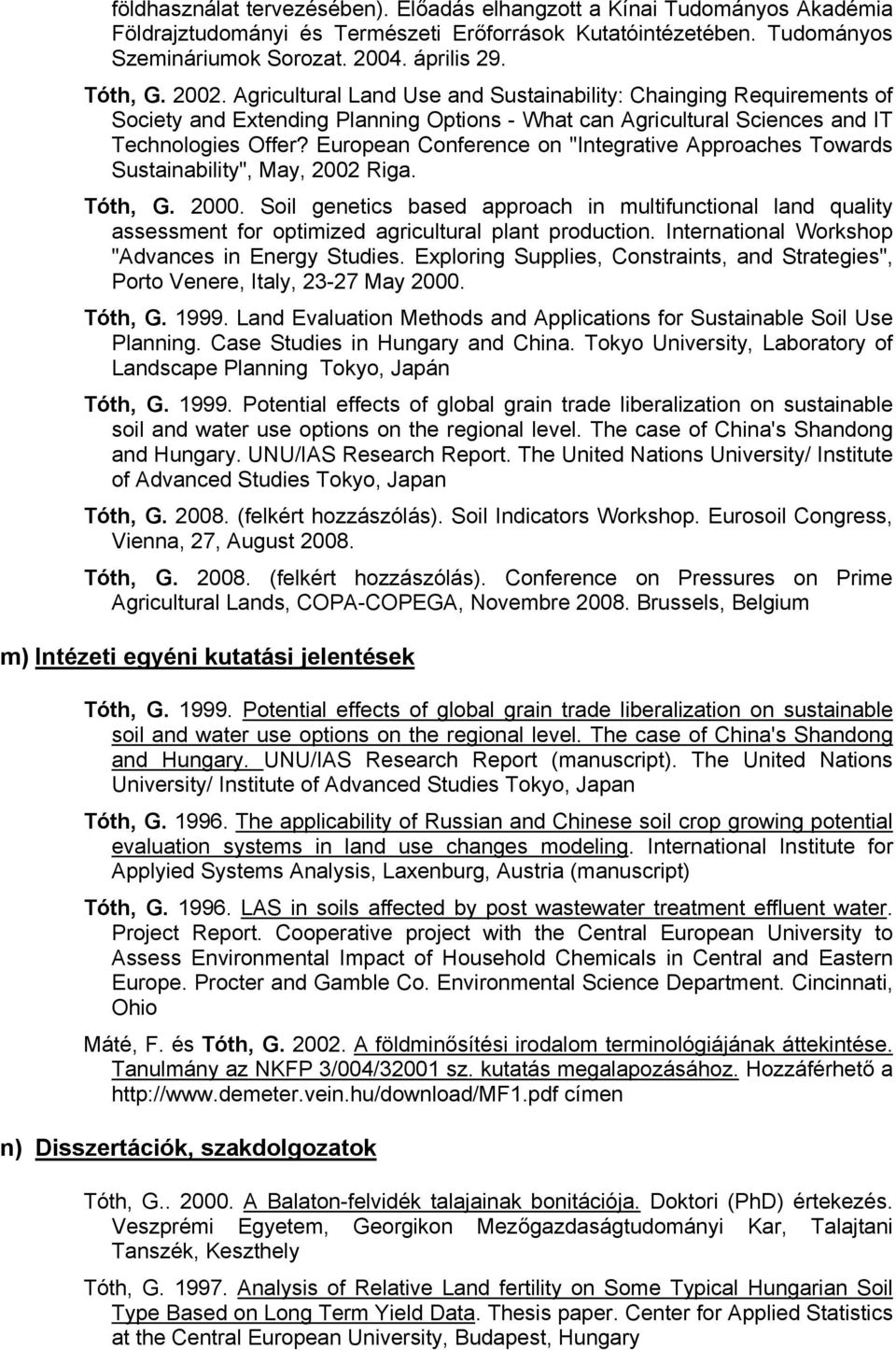 European Conference on "Integrative Approaches Towards Sustainability", May, 2002 Riga. Tóth, G. 2000.