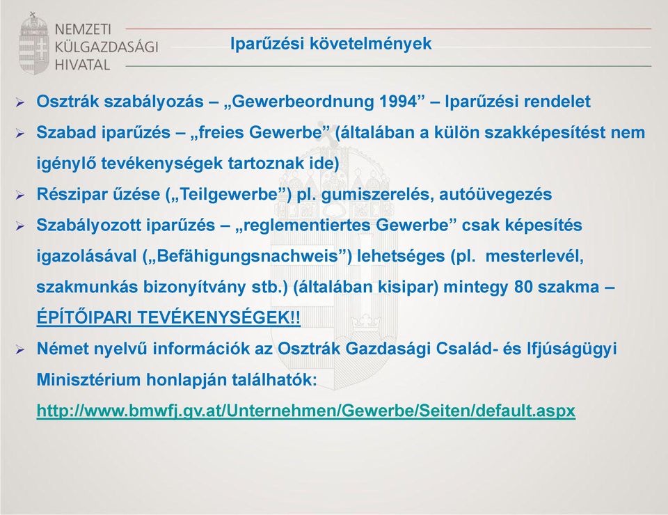 gumiszerelés, autóüvegezés Szabályozott iparűzés reglementiertes Gewerbe csak képesítés igazolásával ( Befähigungsnachweis ) lehetséges (pl.