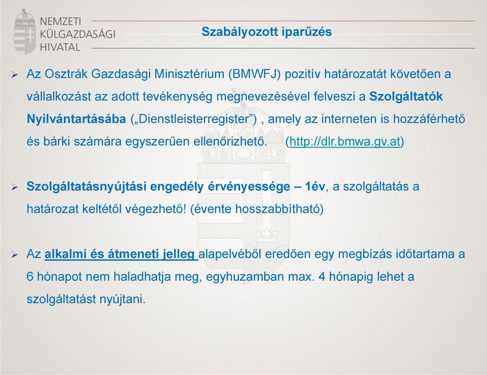 (http://dlr.bmwa.gv.at) Szolgáltatásnyújtási engedély érvényessége 1év, a szolgáltatás a határozat keltétől végezhető!