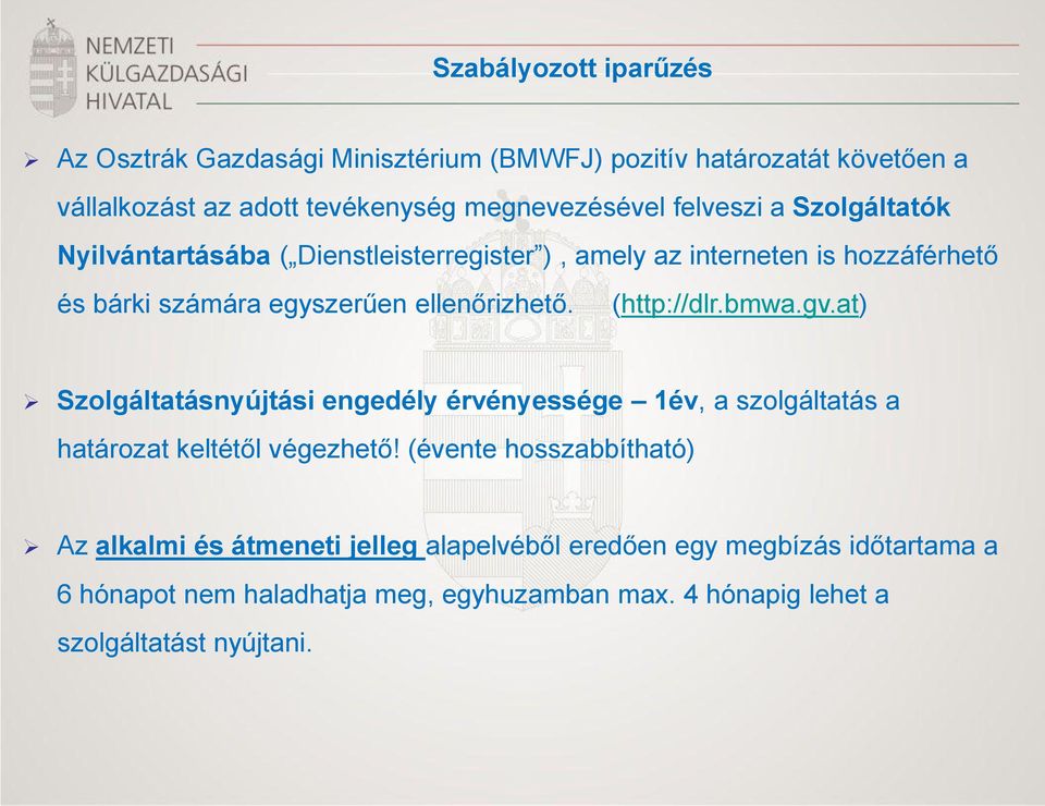 (http://dlr.bmwa.gv.at) Szolgáltatásnyújtási engedély érvényessége 1év, a szolgáltatás a határozat keltétől végezhető!