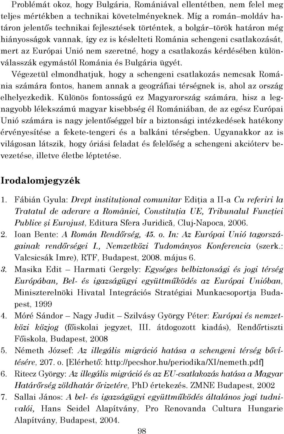 szeretné, hogy a csatlakozás kérdésében különválasszák egymástól Románia és Bulgária ügyét.