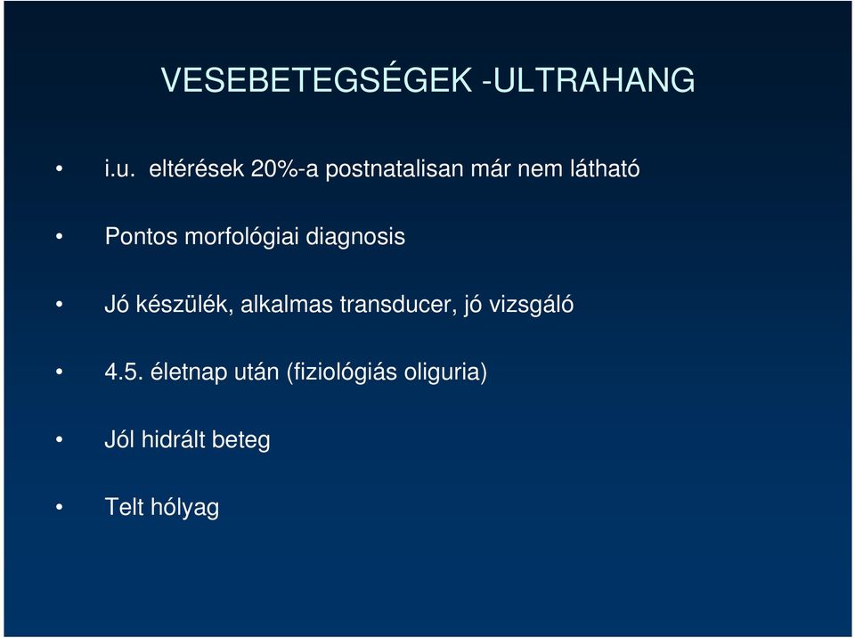 morfológiai diagnosis Jó készülék, alkalmas transducer,