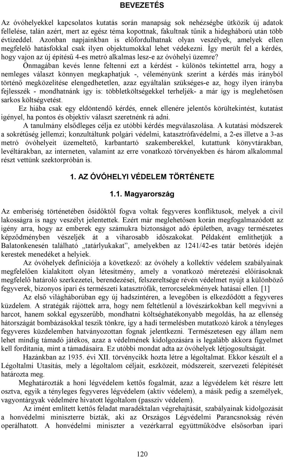 Így merült fel a kérdés, hogy vajon az új építésű 4-es metró alkalmas lesz-e az óvóhelyi üzemre?