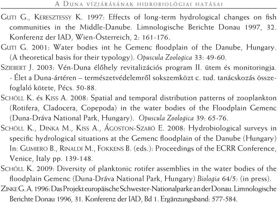 (A theoretical basis for their typology). Opuscula Zoologica 33: 49-60. Sziebert J. 2003: Vén-Duna élôhely revitalizációs program II. ütem és monitoringja.