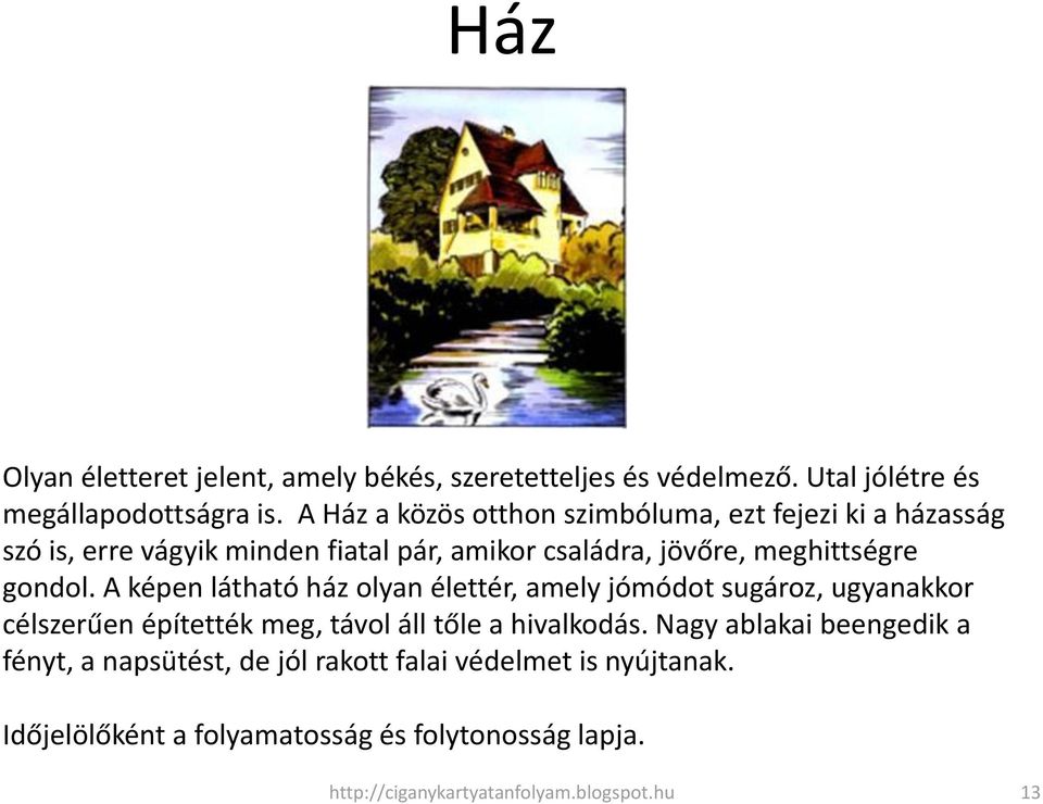 gondol. A képen látható ház olyan élettér, amely jómódot sugároz, ugyanakkor célszerűen építették meg, távol áll tőle a hivalkodás.