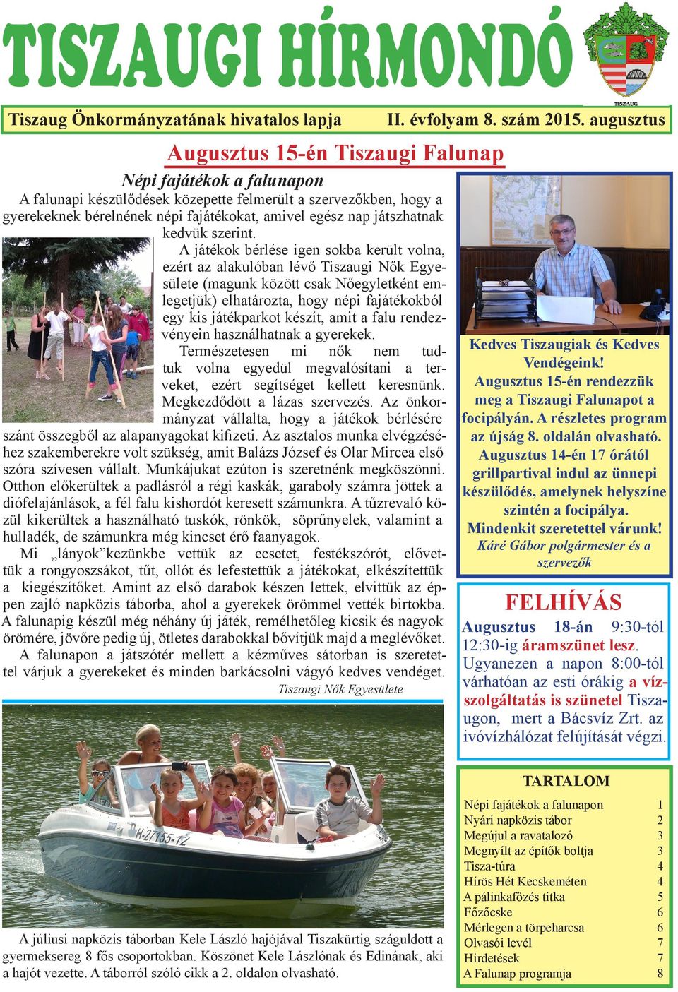 A játékok bérlése igen sokba került volna, ezért az alakulóban lévő Tiszaugi Nők Egyesülete (magunk között csak Nőegyletként emlegetjük) elhatározta, hogy népi fajátékokból egy kis játékparkot