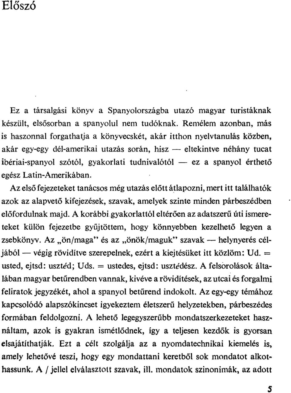 tudnivalótól ez a spanyol érthető egész Latin-Amerikában.