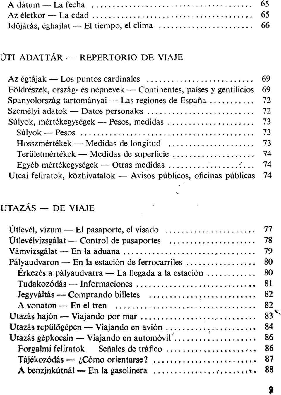 longitud 73 Területmértékek Medidas de superficie, 74 Egyéb mértékegységek Otras medidas." i.