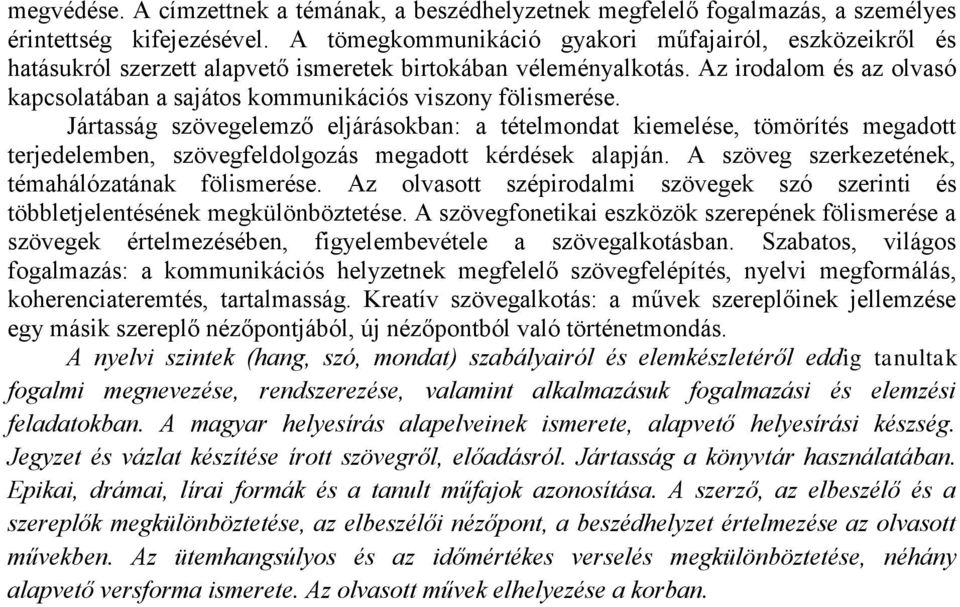 Az irodalom és az olvasó kapcsolatában a sajátos kommunikációs viszony fölismerése.