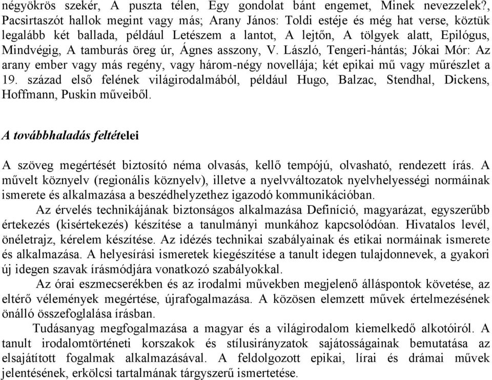 öreg úr, Ágnes asszony, V. László, Tengeri-hántás; Jókai Mór: Az arany ember vagy más regény, vagy három-négy novellája; két epikai mű vagy műrészlet a 19.