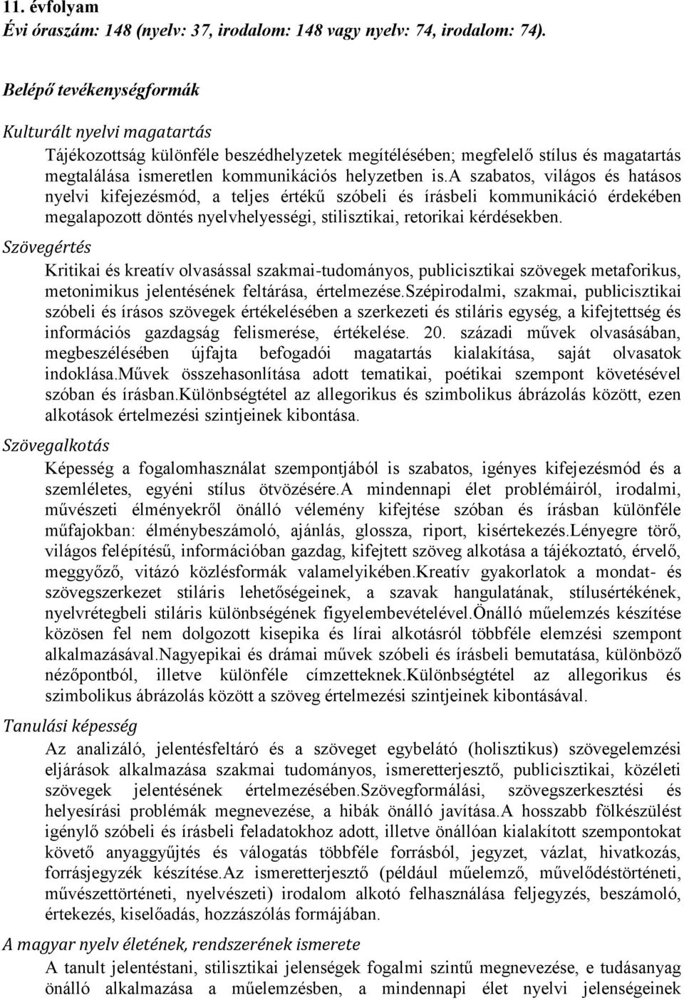 a szabatos, világos és hatásos nyelvi kifejezésmód, a teljes értékű szóbeli és írásbeli kommunikáció érdekében megalapozott döntés nyelvhelyességi, stilisztikai, retorikai kérdésekben.