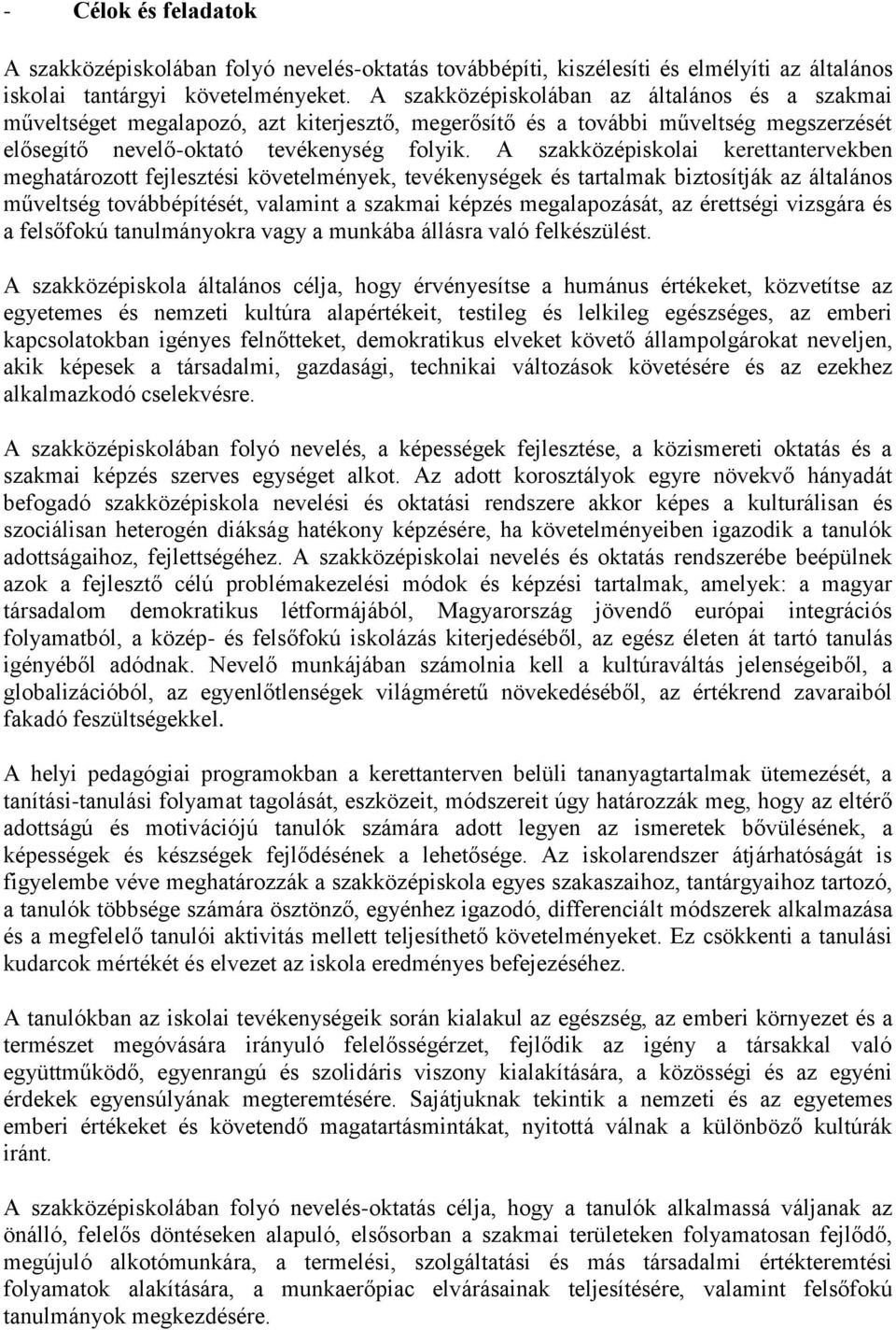 A szakközépiskolai kerettantervekben meghatározott fejlesztési követelmények, tevékenységek és tartalmak biztosítják az általános műveltség továbbépítését, valamint a szakmai képzés megalapozását, az