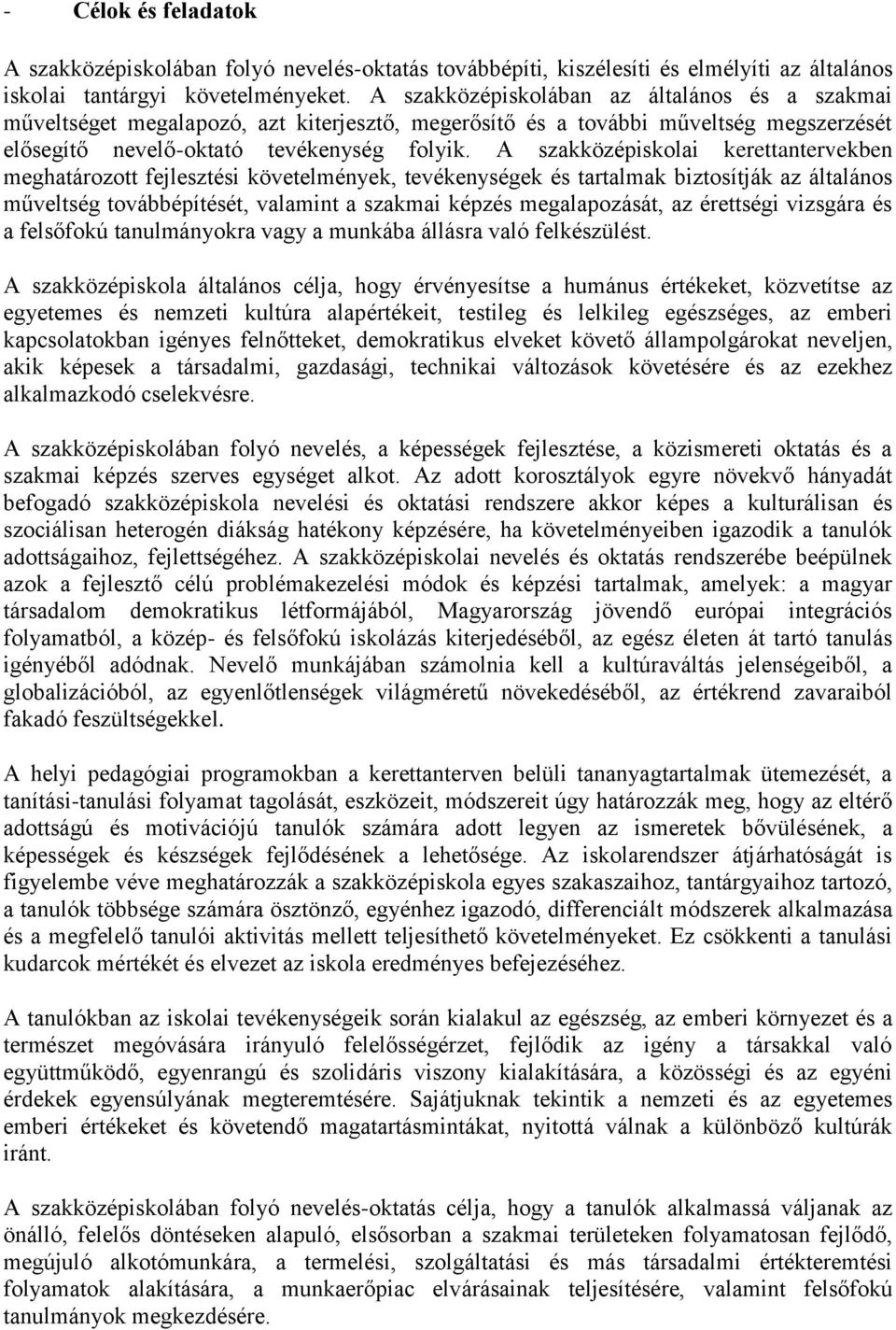 A szakközépiskolai kerettantervekben meghatározott fejlesztési követelmények, tevékenységek és tartalmak biztosítják az általános műveltség továbbépítését, valamint a szakmai képzés megalapozását, az