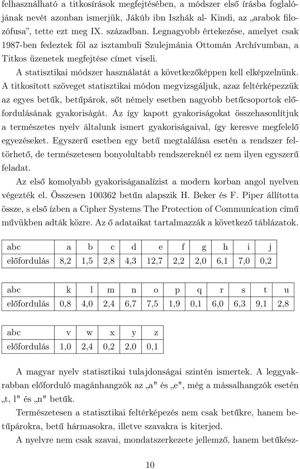 A statisztikai módszer használatát a következőképpen kell elképzelnünk.