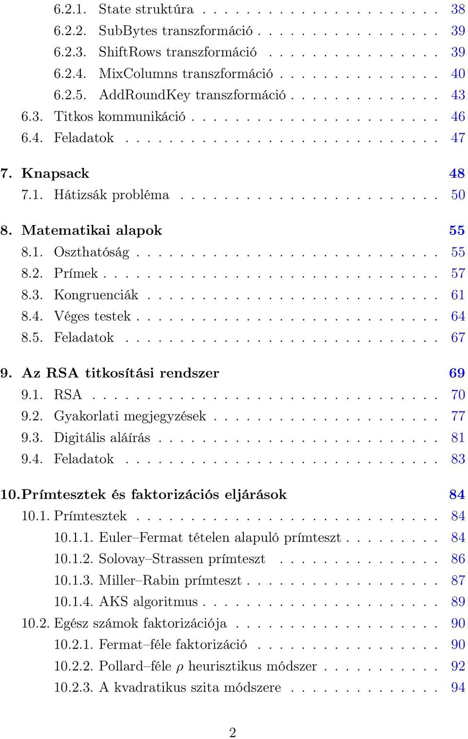 Matematikai alapok 55 8.1. Oszthatóság............................ 55 8.2. Prímek............................... 57 8.3. Kongruenciák........................... 61 8.4. Véges testek............................ 64 8.