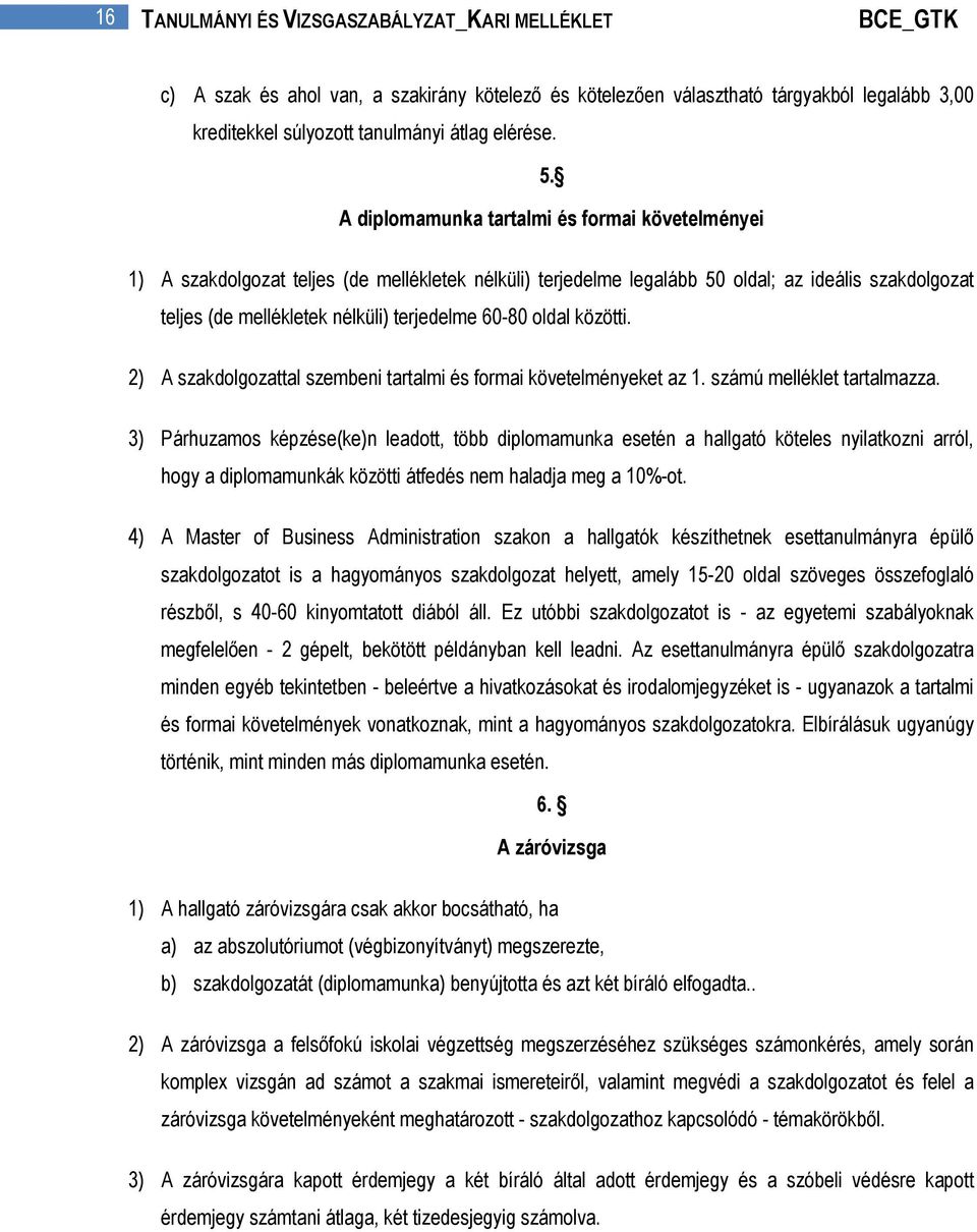 60-80 oldal közötti. 2) A szakdolgozattal szembeni tartalmi és formai követelményeket az 1. számú melléklet tartalmazza.