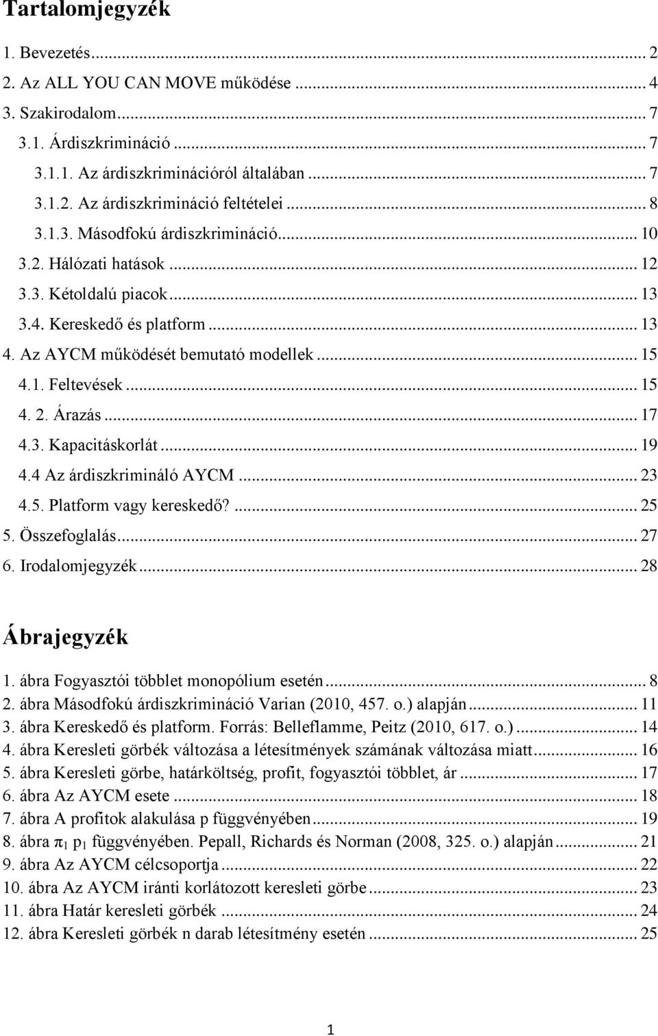 .. 15 4. 2. Árazás... 17 4.3. Kapacitáskorlát... 19 4.4 Az árdiszkrimináló AYCM... 23 4.5. Platform vagy kereskedő?... 25 5. Összefoglalás... 27 6. Irodalomjegyzék... 28 Ábrajegyzék 1.