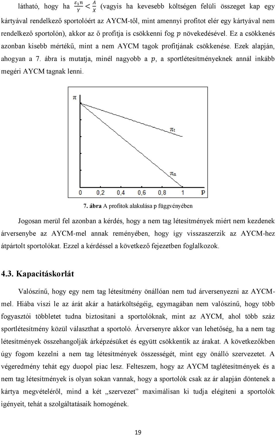 ábra is mutatja, minél nagyobb a p, a sportlétesítményeknek annál inkább megéri AYCM tagnak lenni. 7.