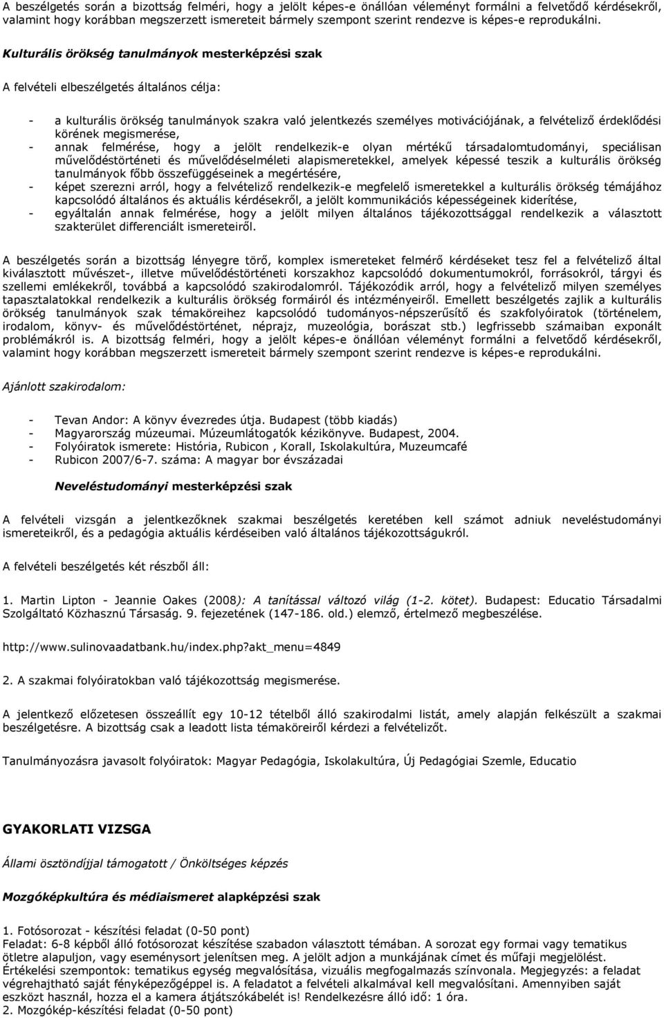 Kulturális örökség tanulmányok mesterképzési szak A felvételi elbeszélgetés általános célja: - a kulturális örökség tanulmányok szakra való jelentkezés személyes motivációjának, a felvételiző