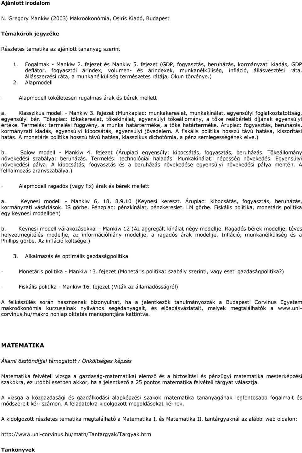 természetes rátája, Okun törvénye.) 2. Alapmodell Alapmodell tökéletesen rugalmas árak és bérek mellett a. Klasszikus modell - Mankiw 3.