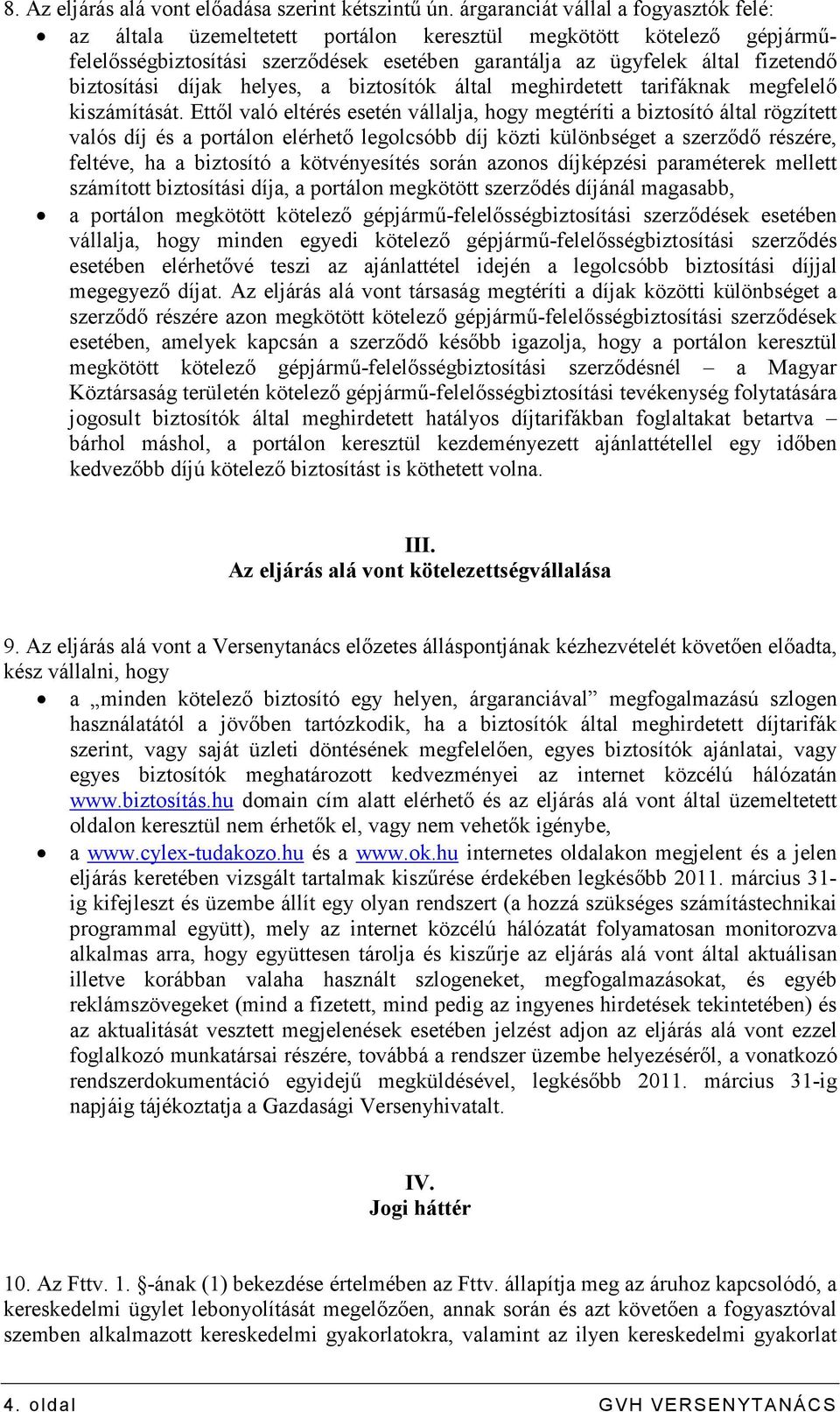 biztosítási díjak helyes, a biztosítók által meghirdetett tarifáknak megfelelı kiszámítását.
