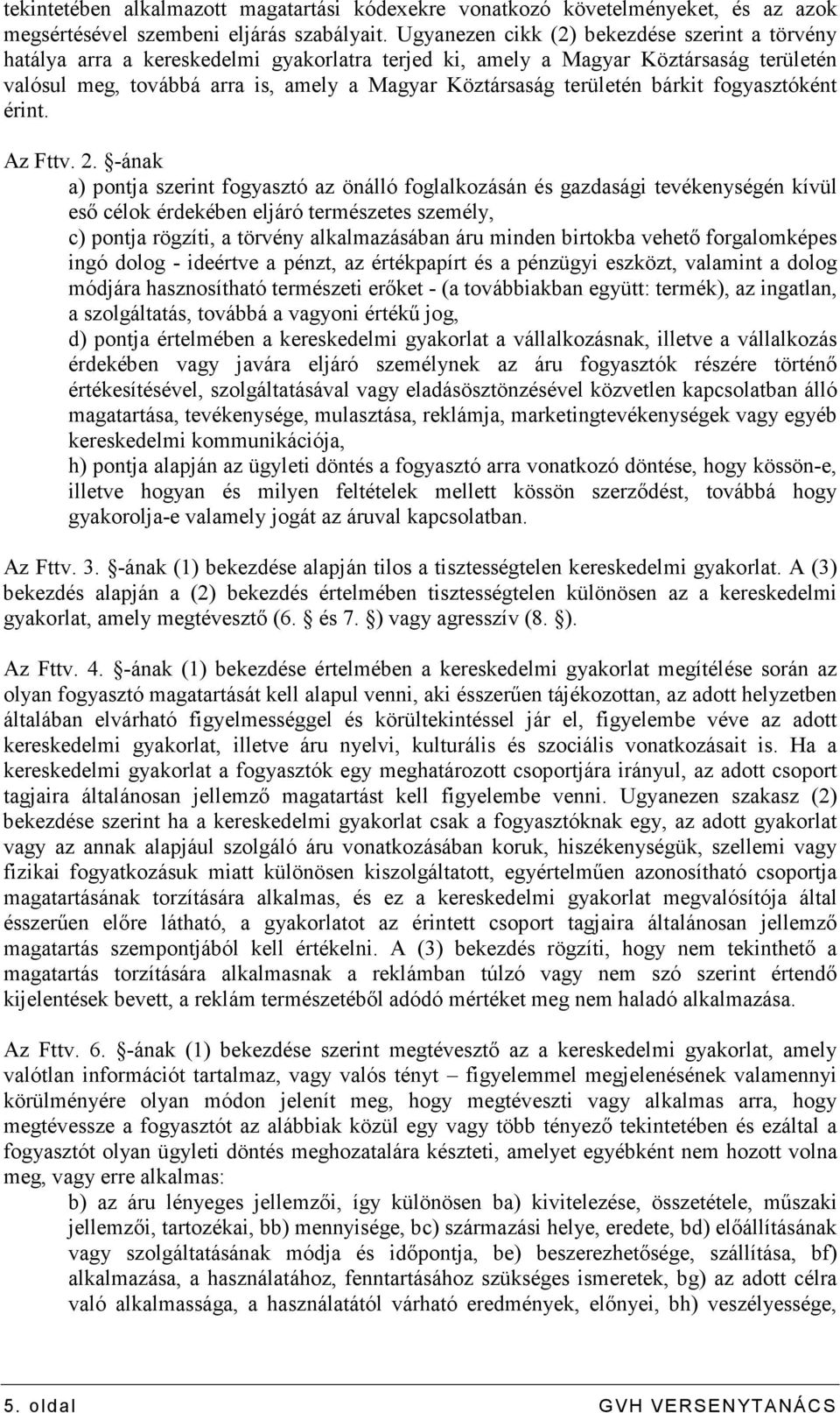 területén bárkit fogyasztóként érint. Az Fttv. 2.