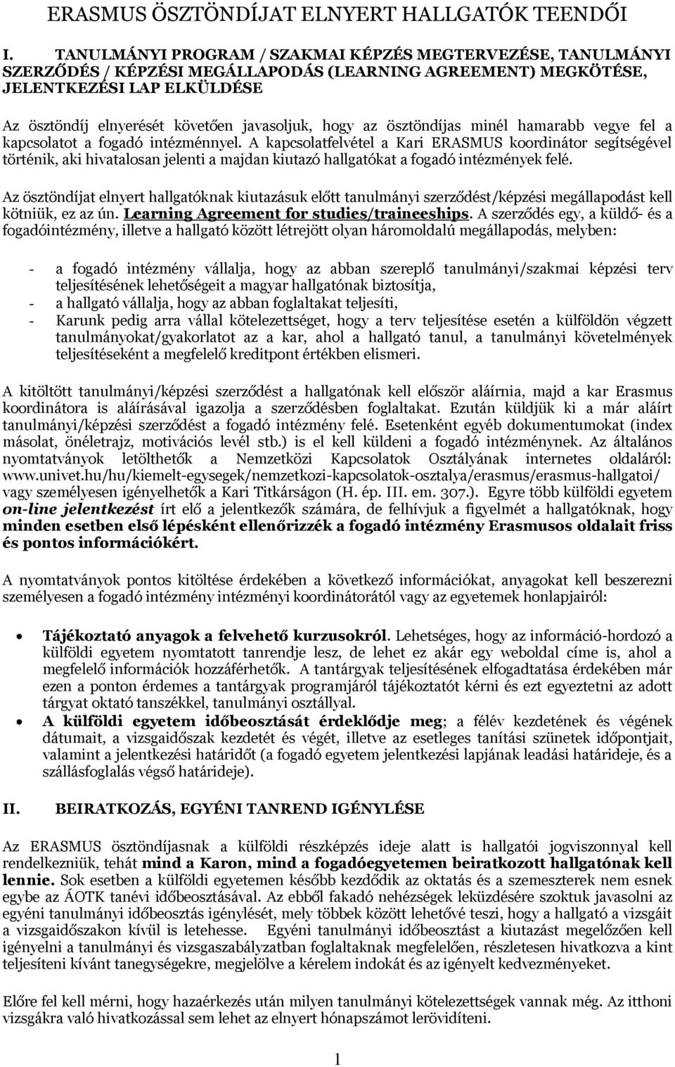 hogy az ösztöndíjas minél hamarabb vegye fel a kapcsolatot a fogadó intézménnyel.