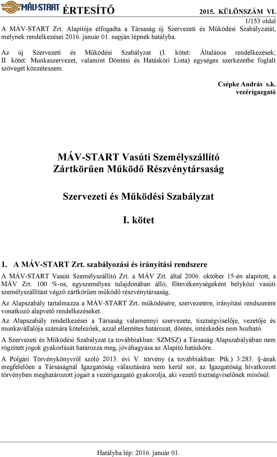 Csépke András s.k. vezérigazgató MÁV-START Vasúti Személyszállító Zártkörűen Működő Részvénytársaság Szervezeti és Működési Szabályzat I. kötet 1. A MÁV-START Zrt.
