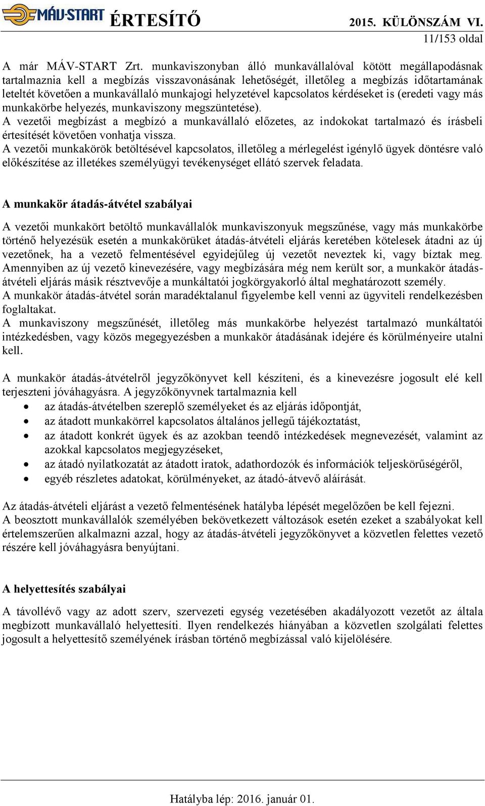 helyzetével kapcsolatos kérdéseket is (eredeti vagy más munkakörbe helyezés, munkaviszony megszüntetése).