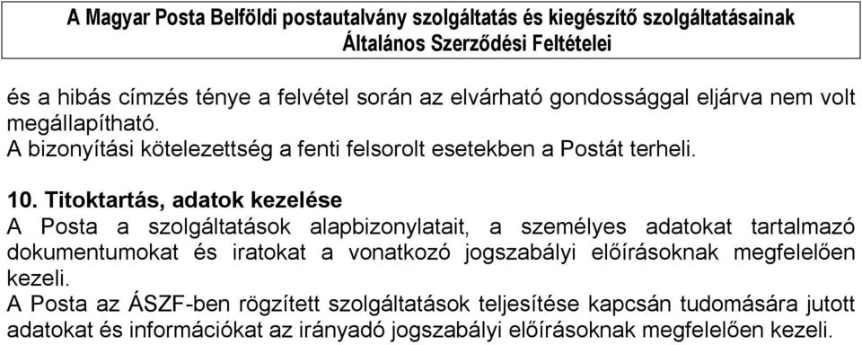 Titoktartás, adatok kezelése A Posta a szolgáltatások alapbizonylatait, a személyes adatokat tartalmazó dokumentumokat és iratokat a