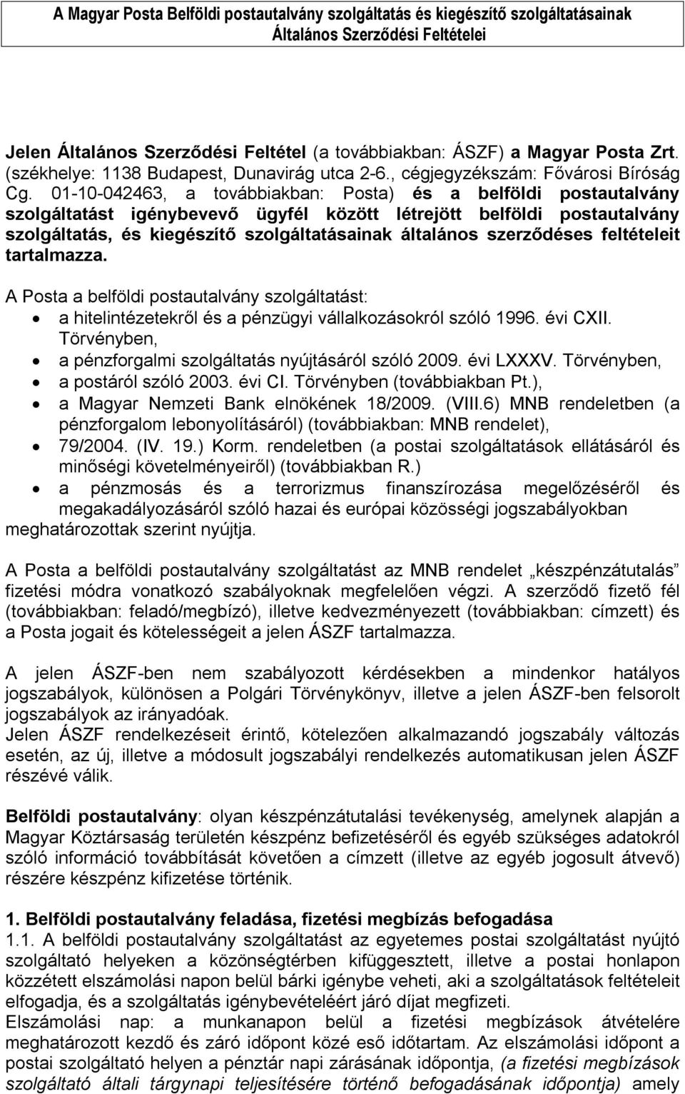 szerződéses feltételeit tartalmazza. A Posta a belföldi postautalvány szolgáltatást: a hitelintézetekről és a pénzügyi vállalkozásokról szóló 1996. évi CXII.