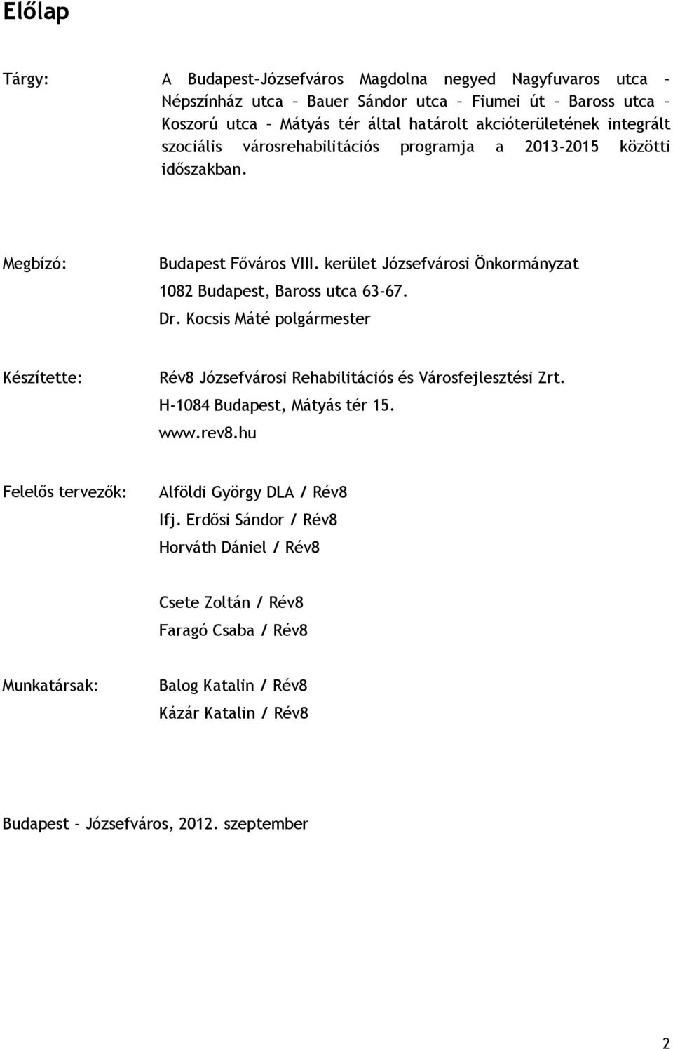 Dr. Kocsis Máté polgármester Készítette: Rév8 Józsefvárosi Rehabilitációs és Városfejlesztési Zrt. H-1084 Budapest, Mátyás tér 15. www.rev8.