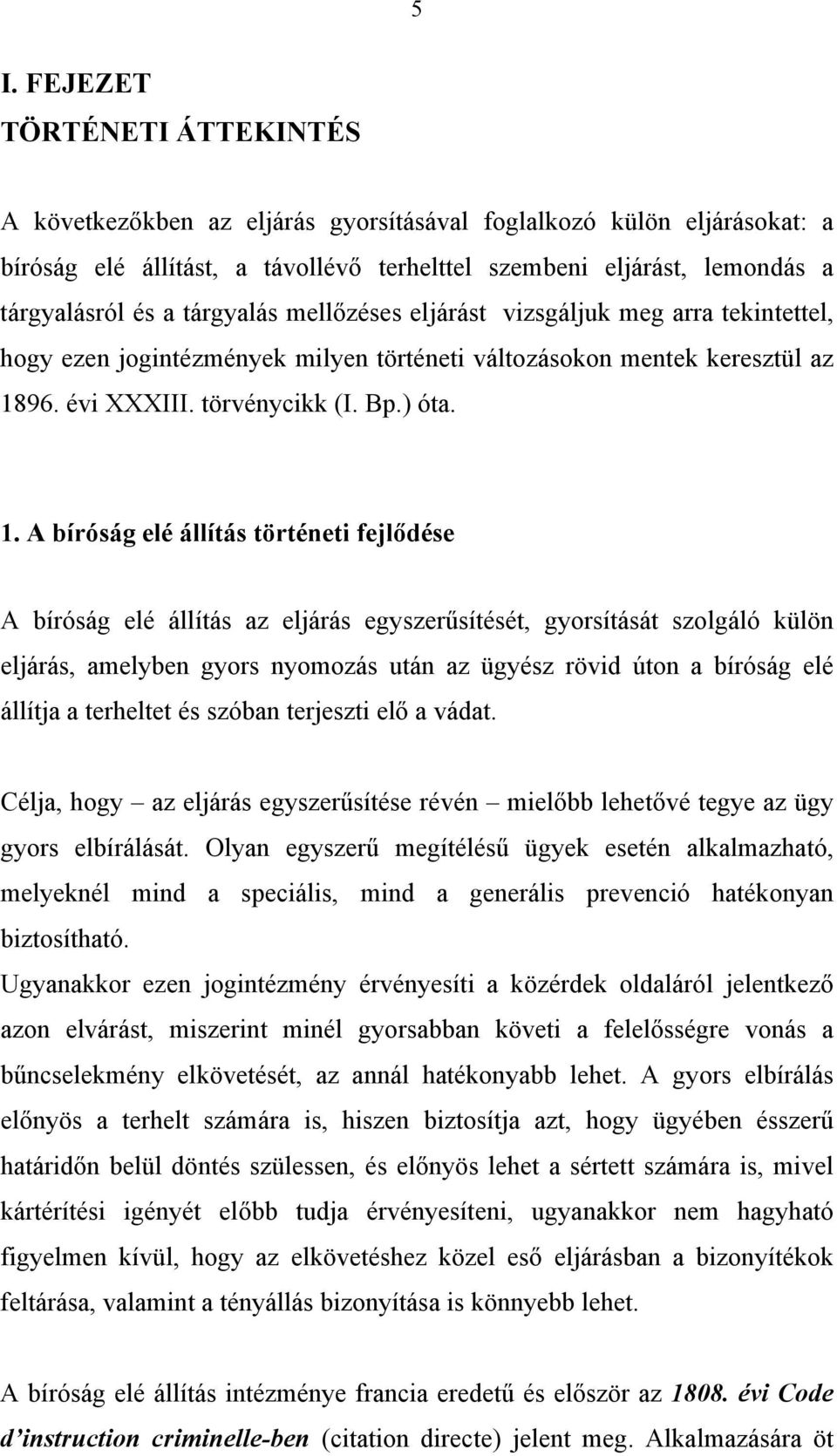 96. évi XXXIII. törvénycikk (I. Bp.) óta. 1.