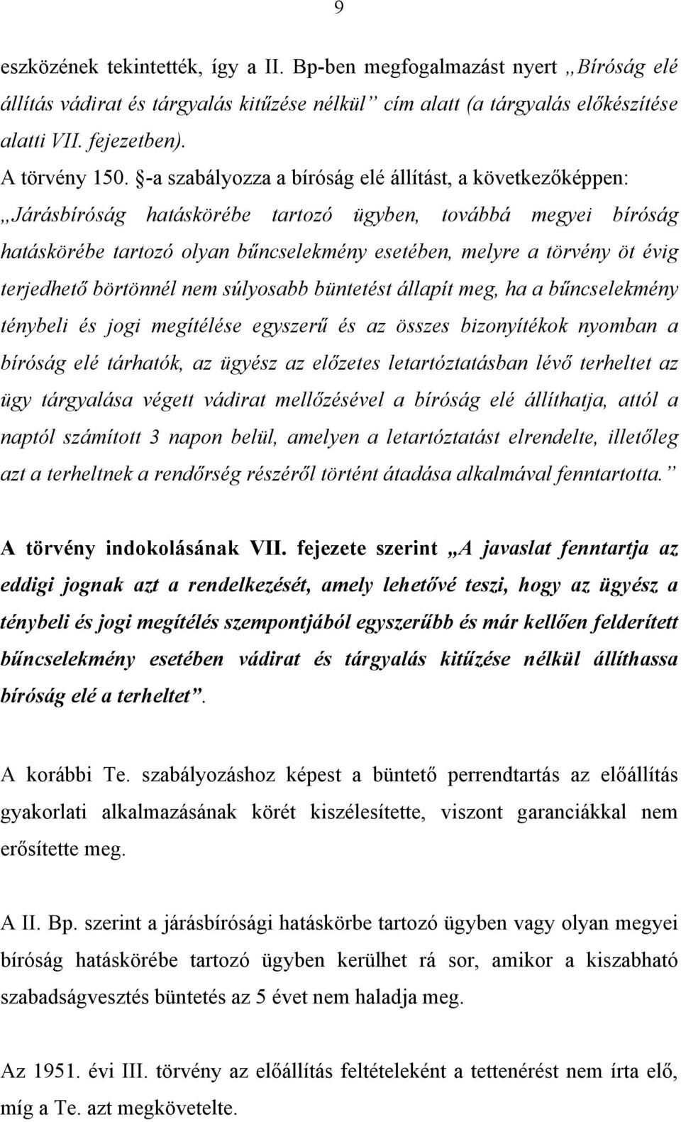 terjedhető börtönnél nem súlyosabb büntetést állapít meg, ha a bűncselekmény ténybeli és jogi megítélése egyszerű és az összes bizonyítékok nyomban a bíróság elé tárhatók, az ügyész az előzetes